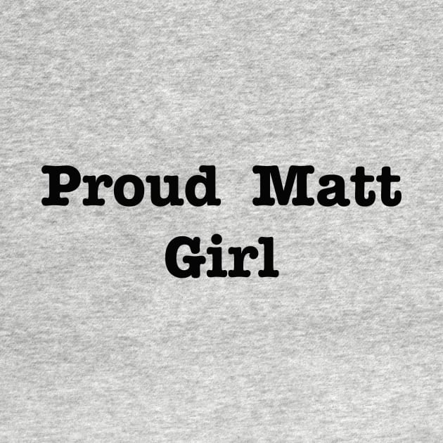 Proud Matt Girl by ThePureAudacity